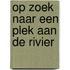 Op zoek naar een plek aan de rivier