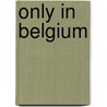 Only in Belgium by Nicolas Bouteca