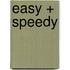 Easy + speedy