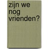 Zijn we nog vrienden? door Uus Knops