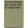 Hoe je lichaam jou vertelt wat je nodig hebt by Heleen Becuwe