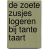De Zoete Zusjes logeren bij tante Taart door Hanneke de Zoete