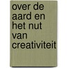 Over de aard en het nut van creativiteit door Ilja Leonard Pfeijffer