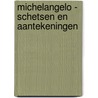 Michelangelo - schetsen en aantekeningen door Onbekend