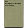 Mijn aankleedstickerboek: Vriendinnen door Onbekend