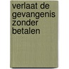 Verlaat de gevangenis zonder betalen by Marjolein van der Gaag