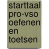 Starttaal Pro-vso Oefenen en toetsen door Onbekend