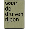 Waar de druiven rijpen door Anne-marie Hooyberghs