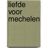 Liefde voor Mechelen door Onbekend