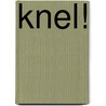 Knel! by Mirije Oude Lansink