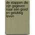 De stappen die zijn gegeven naar een goed en gelukkig leven