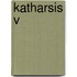 KATHARSIS V