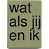 Wat als jij en ik