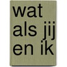 Wat als jij en ik door Emma Anna