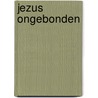 Jezus Ongebonden door Keith Giles
