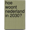 Hoe woont Nederland in 2030? door Harmen Weijer