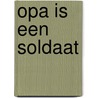 Opa is een soldaat door Denise Lambrichs