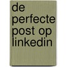 De perfecte post op LinkedIn by Ina Boer