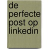 De perfecte post op LinkedIn door Ina Boer