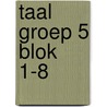 Taal Groep 5 blok 1-8 door Onbekend