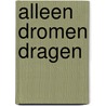 Alleen Dromen Dragen door Annemijn Storm