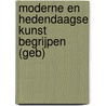 Moderne en hedendaagse kunst begrijpen (geb) by Unknown