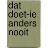 Dat doet-ie anders nooit by Annemarie van Heijningen