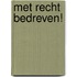 Met recht bedreven!