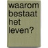 Waarom bestaat het leven?