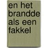 En het brandde als een fakkel