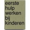 Eerste hulp werken bij kinderen by Unknown