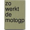 Zo werkt de MotoGP by Joey Litjens