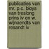 Publicaties van mr. P.C. Bloys van Treslong Prins IV en W. Wijnaendts van Resandt IV