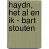 Haydn, het Al en ik - Bart Stouten door Bart Stouten