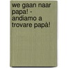 We gaan naar papa! - Andiamo a trovare papà! door Lawrence Schimel