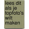 Lees dit als je topfoto's wilt maken by Henry Carroll