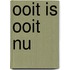 Ooit is ooit nu
