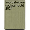 Hoofdstukken Sociaal Recht 2024 door Prof.C. J. Loonstra