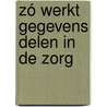 Zó werkt gegevens delen in de zorg door Lisanne Van Eersel