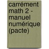 Carrément Math 2 - manuel numérique (Pacte) door Onbekend