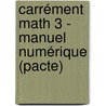 Carrément Math 3 - manuel numérique (pacte) by Unknown