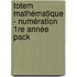 Totem mathématique - numération 1re année pack
