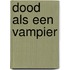 Dood als een vampier