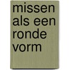 Missen als een ronde vorm door Hanne Hagenaars