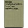 Seneca Maatschappijleer havo/vwo leerwerkboek by Marieke Spoelman