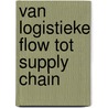 Van logistieke flow tot supply chain by Steven Hulsmans