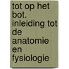 Tot op het bot. Inleiding tot de anatomie en fysiologie by Michèle Vergote
