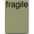 Fragile