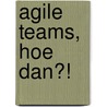 Agile teams, hoe dan?! by Francisca Dalstra