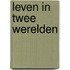 Leven in Twee Werelden